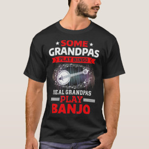 Some Grandpas Play Bingo Real Grandpas Play Banjo  T-Shirt