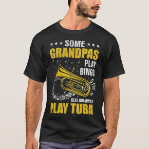 Some Grandpas Play Bingo Real Grandpas Play Tuba T-Shirt