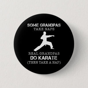 Some Grandpas Take Naps Real Grandpas Do Karate Th 2 Inch Round Button