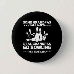 Some Grandpas Take Naps Real Grandpas Go Bowling F 2 Inch Round Button