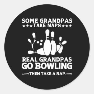 Some Grandpas Take Naps Real Grandpas Go Bowling F Classic Round Sticker