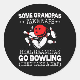 Some Grandpas Take Naps Real Grandpas Go Bowling T Classic Round Sticker
