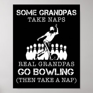Some Grandpas Take Naps Real Grandpas Go Bowling T Poster