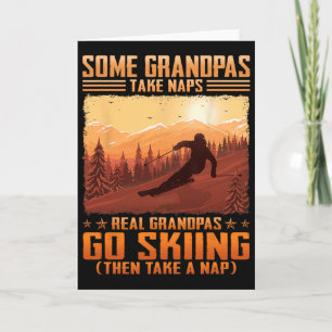 Some Grandpas Take Naps Real Grandpas Go Skiing Card