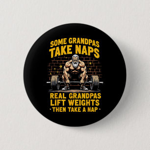 Some Grandpas Take Naps Real Grandpas Lift Weights 2 Inch Round Button