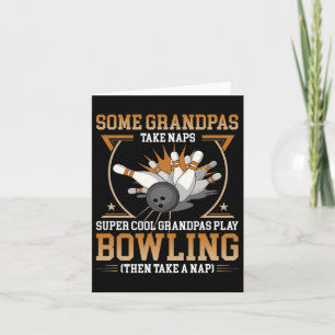 Some Grandpas Take Naps Real Grandpas Play Bowling Card