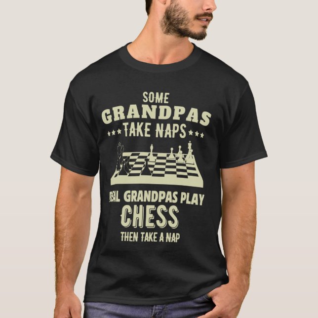 Some Grandpas Take Naps Real Grandpas Play Chess G T-Shirt (Front)