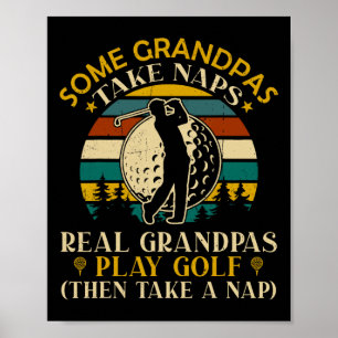 Some Grandpas Take Naps Real Grandpas Play Golf Poster