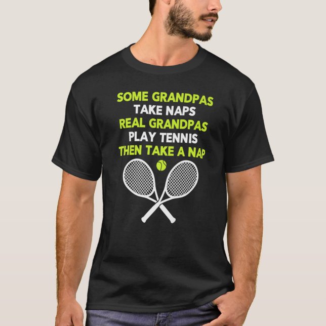 Some Grandpas Take Naps Real Grandpas Play Tennis T-Shirt (Front)