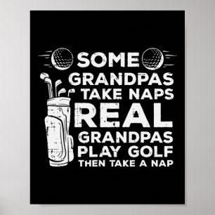 Some Grandpas Take Naps Real Play Golf Funny Golfe Poster