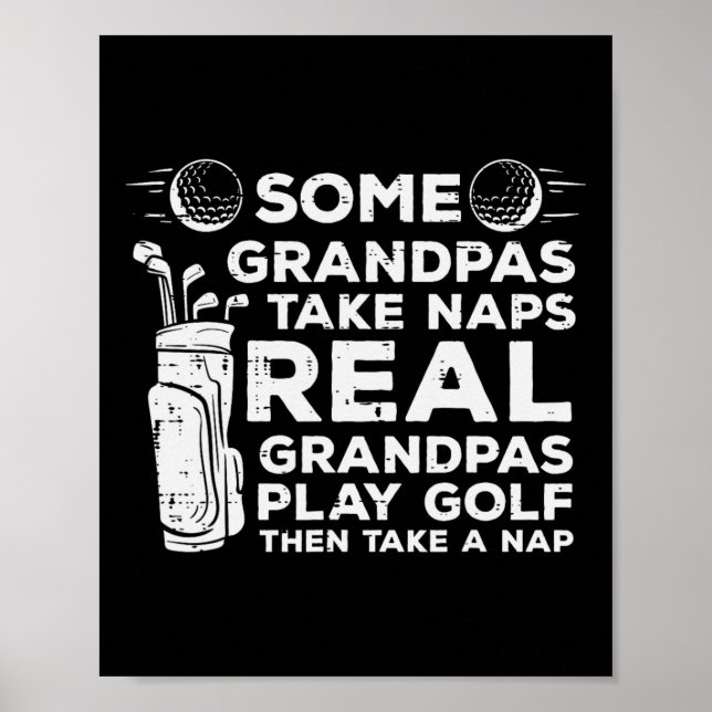 Some Grandpas Take Naps Real Play Golf Funny Golfe Poster (Front)