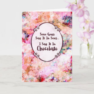 Some Guys Say It in Song – I Say It in Chocolate Card