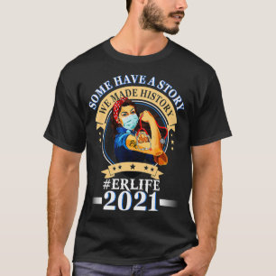 Some Have A Story We Made History ER Life Emergenc T-Shirt