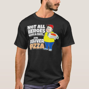 Some Heroes Deliver Pizza - pizza delivery guy  T-Shirt