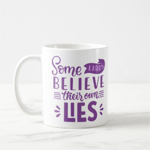 some liars believe their own lies coffee mug