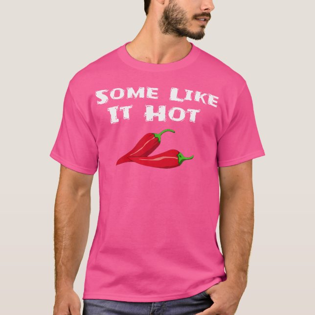 Some Like It Hot Chili Pepper Hot Pepper Funny T-Shirt (Front)