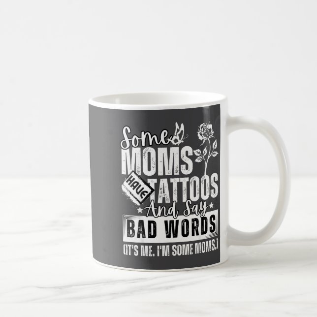 Some Moms Have Tattoos And Say Bad Words It's Prou Coffee Mug (Right)