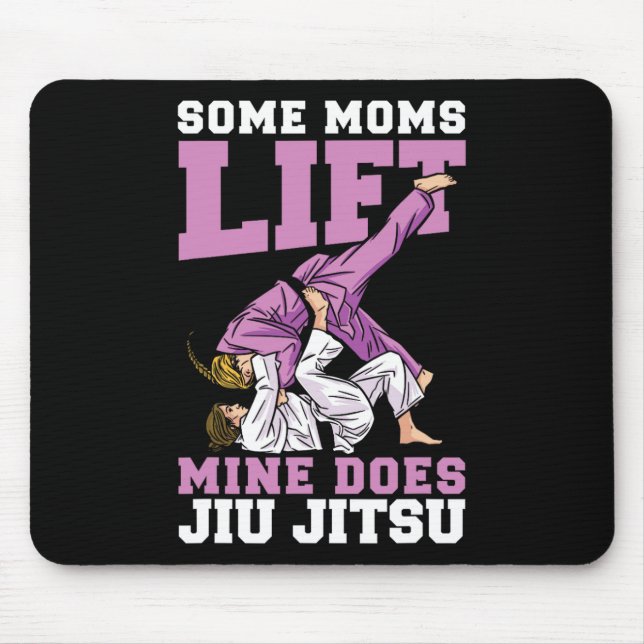 Some Moms Lift Mine Does Jiu Jitsu Mixed Martial A Mouse Pad (Front)