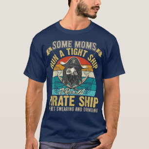 Some Moms run a tight Ship I run Pirate Ship for M T-Shirt
