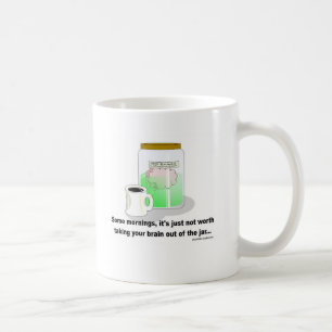 Some mornings, the brain should stay in the jar. coffee mug