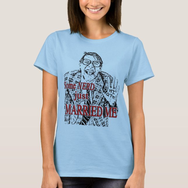 Some NERD just MARRIED ME T-Shirt (Front)