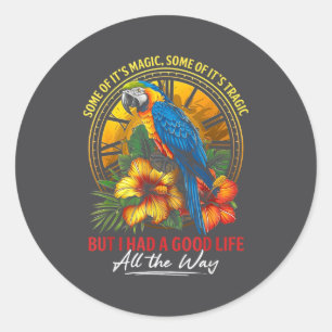 Some Of It's Magic Some Of It's Tragic Parrot Funn Classic Round Sticker