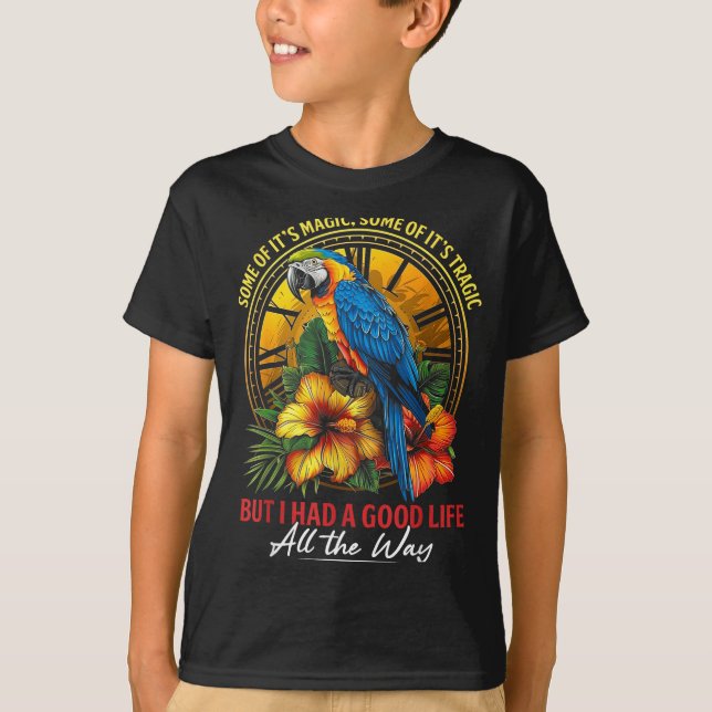 Some Of It's Magic Some Of It's Tragic Parrot Funn T-Shirt (Front)