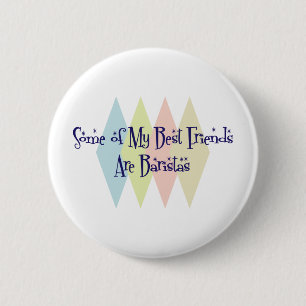 Some of My Best Friends Are Baristas 2 Inch Round Button