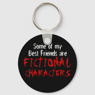 Some of my best friends are FICTIONAL CHARACTERS Keychain