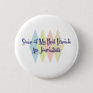 Some of My Best Friends Are Journalists 2 Inch Round Button