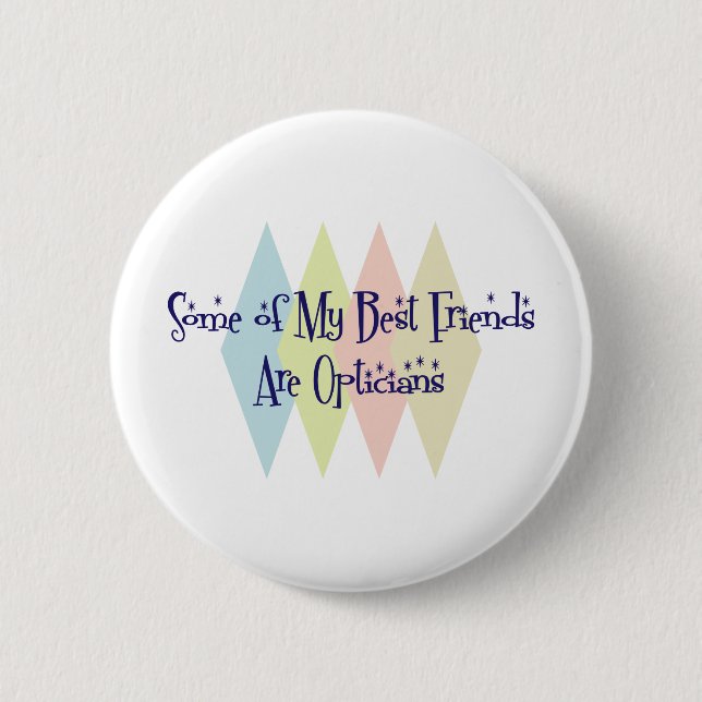 Some of My Best Friends Are Opticians 2 Inch Round Button (Front)