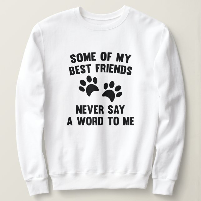 Some Of My Best Friends Sweatshirt (Design Front)