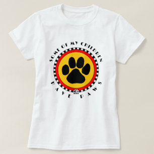 Some of My Children Have Paws" T-Shirt