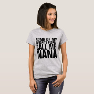 SOME OF MY FAVORITE PEOPLE CALL ME NANA T-shirts