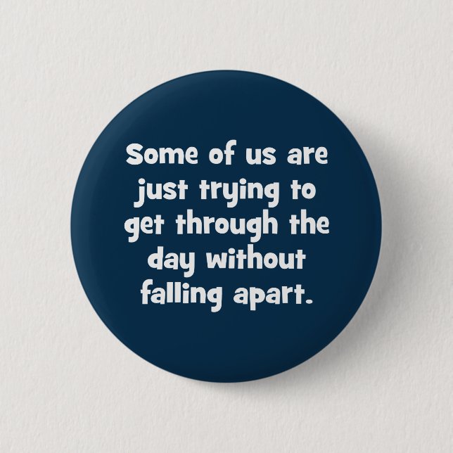 Some Of Us Are Just Trying To Get Through … 2 Inch Round Button (Front)