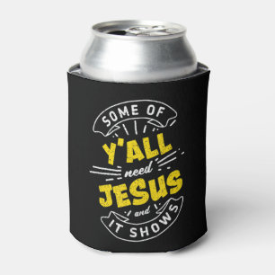 Some Of Yall Need Jesus And It Shows Funny T-Shirt Can Cooler