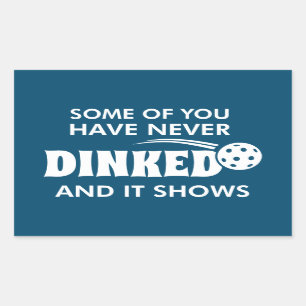 Some Of You Have Never Dinked And It Shows Sticker