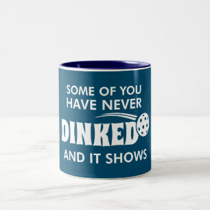Some Of You Have Never Dinked And It Shows Two-Tone Coffee Mug