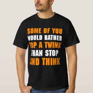 Some Of You Would Rather Top A Twink Than Stop And