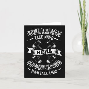 Some Old Men Take Naps Real Old Men Lift Iron Then Card
