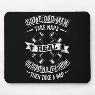 Some Old Men Take Naps Real Old Men Lift Iron Then Mouse Pad