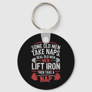 Some Old Men Take Naps Real Old Men Lift Iron Weig Keychain