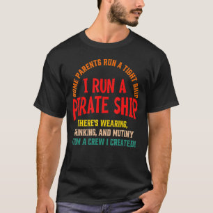 Some Parents Run A Tight Ship I Run A Pirate Ship T-Shirt