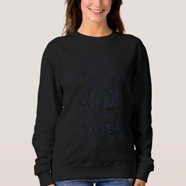 Some People Are Like Clouds When They Disappear Sweatshirt (Front)