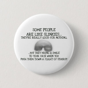 Some People Are Like Slinkies 2 Inch Round Button