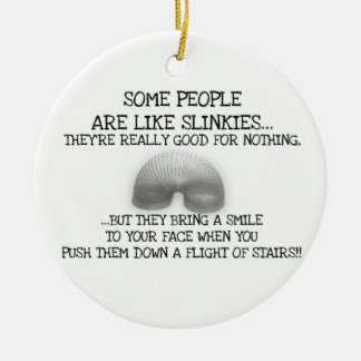 Some People Are Like Slinkies Ceramic Ornament