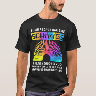 Some People Are Like Slinkies Funny Men &amp; Wome T-Shirt