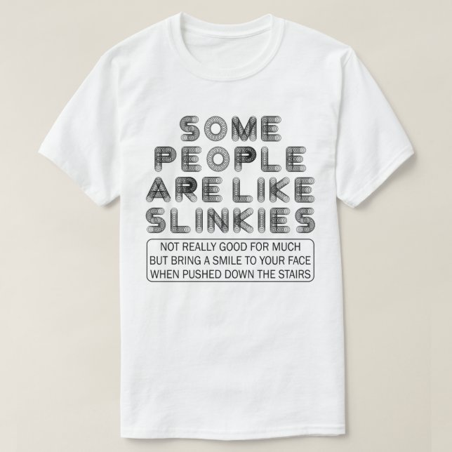 Some People Are Like Slinkies Funny Sarcastic T-Shirt (Design Front)