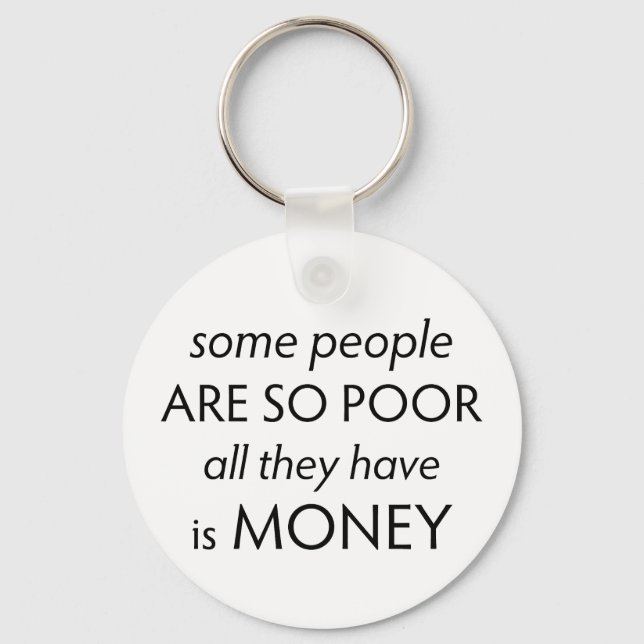 Some People are so Poor All they Have is Money  Keychain (Front)