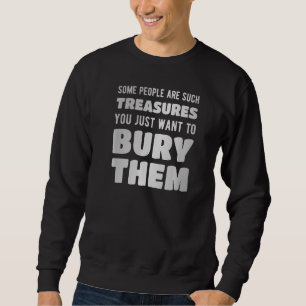 Some people are such treasures you just want to bu sweatshirt